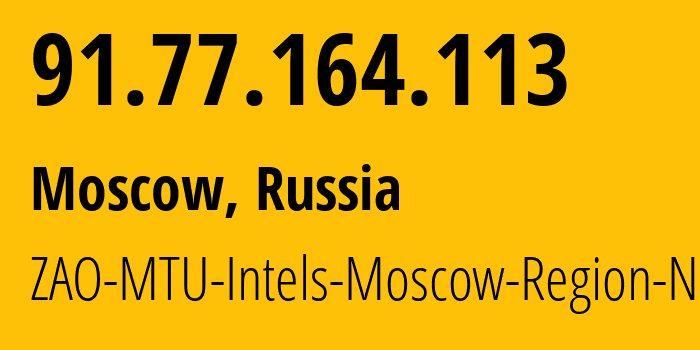 IP address 91.77.164.113 (Moscow, Moscow, Russia) get location, coordinates on map, ISP provider AS8359 ZAO-MTU-Intels-Moscow-Region-Network // who is provider of ip address 91.77.164.113, whose IP address