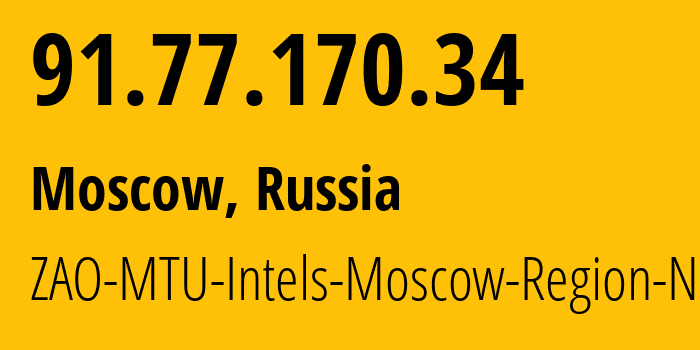 IP address 91.77.170.34 (Moscow, Moscow, Russia) get location, coordinates on map, ISP provider AS8359 ZAO-MTU-Intels-Moscow-Region-Network // who is provider of ip address 91.77.170.34, whose IP address