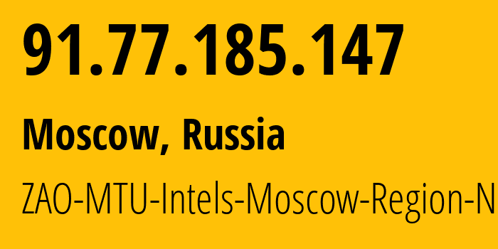 IP address 91.77.185.147 (Moscow, Moscow, Russia) get location, coordinates on map, ISP provider AS8359 ZAO-MTU-Intels-Moscow-Region-Network // who is provider of ip address 91.77.185.147, whose IP address