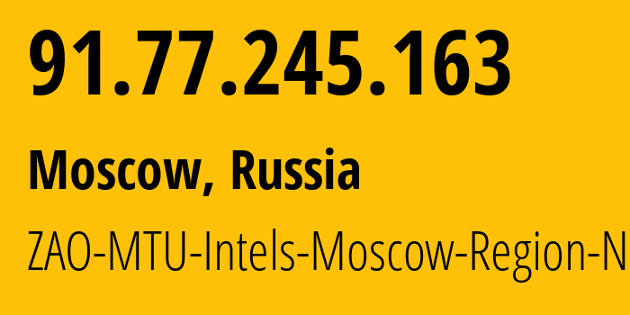 IP-адрес 91.77.245.163 (Москва, Москва, Россия) определить местоположение, координаты на карте, ISP провайдер AS8359 ZAO-MTU-Intels-Moscow-Region-Network // кто провайдер айпи-адреса 91.77.245.163