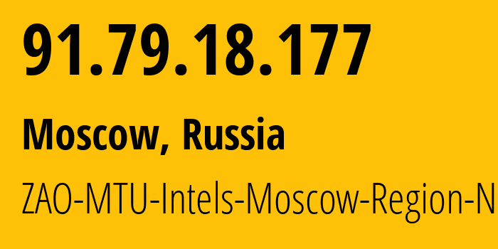 IP address 91.79.18.177 (Moscow, Moscow, Russia) get location, coordinates on map, ISP provider AS8359 ZAO-MTU-Intels-Moscow-Region-Network // who is provider of ip address 91.79.18.177, whose IP address