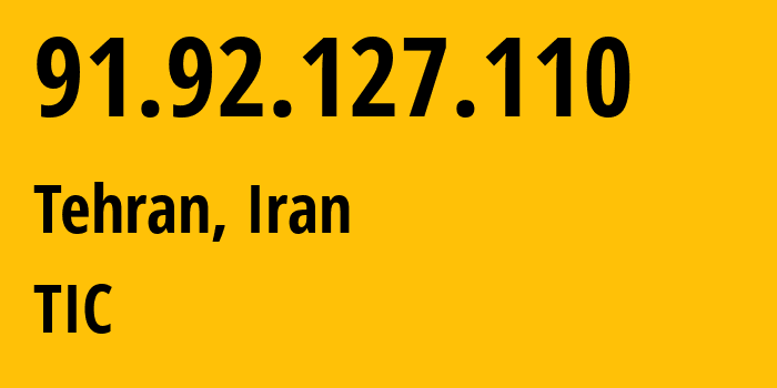 IP address 91.92.127.110 (Tehran, Tehran, Iran) get location, coordinates on map, ISP provider AS58224 TIC // who is provider of ip address 91.92.127.110, whose IP address