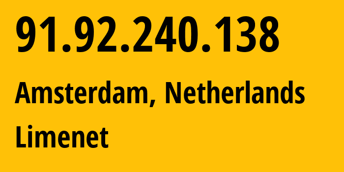 IP address 91.92.240.138 (Amsterdam, North Holland, Netherlands) get location, coordinates on map, ISP provider AS394711 Limenet // who is provider of ip address 91.92.240.138, whose IP address