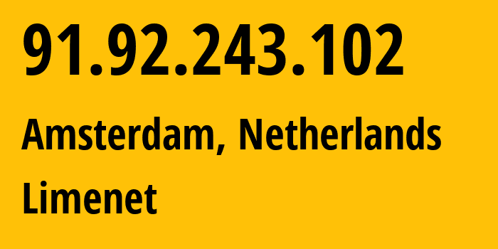 IP-адрес 91.92.243.102 (Амстердам, Северная Голландия, Нидерланды) определить местоположение, координаты на карте, ISP провайдер AS394711 Limenet // кто провайдер айпи-адреса 91.92.243.102