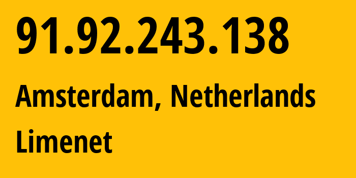 IP address 91.92.243.138 (Amsterdam, North Holland, Netherlands) get location, coordinates on map, ISP provider AS394711 Limenet // who is provider of ip address 91.92.243.138, whose IP address