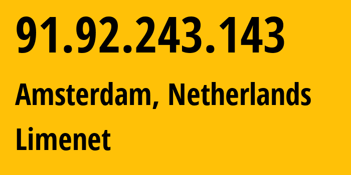 IP-адрес 91.92.243.143 (Амстердам, Северная Голландия, Нидерланды) определить местоположение, координаты на карте, ISP провайдер AS394711 Limenet // кто провайдер айпи-адреса 91.92.243.143