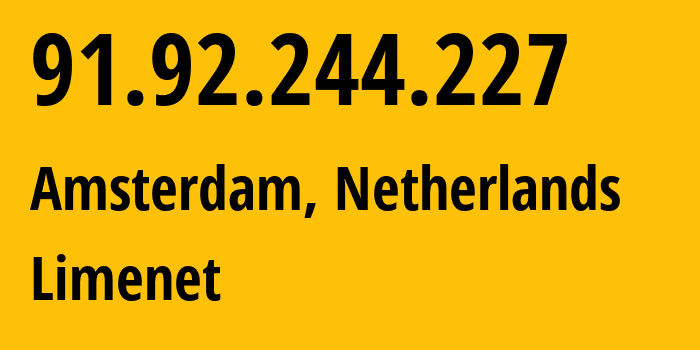 IP-адрес 91.92.244.227 (Амстердам, Северная Голландия, Нидерланды) определить местоположение, координаты на карте, ISP провайдер AS394711 Limenet // кто провайдер айпи-адреса 91.92.244.227