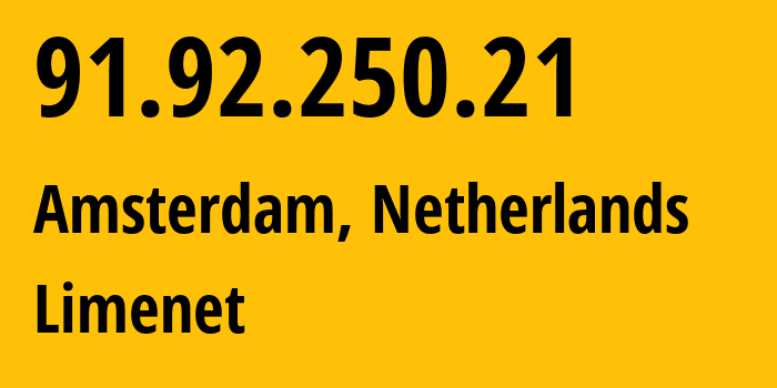 IP address 91.92.250.21 (Amsterdam, North Holland, Netherlands) get location, coordinates on map, ISP provider AS394711 Limenet // who is provider of ip address 91.92.250.21, whose IP address