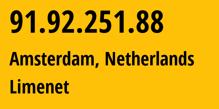 IP-адрес 91.92.251.88 (Амстердам, Северная Голландия, Нидерланды) определить местоположение, координаты на карте, ISP провайдер AS394711 Limenet // кто провайдер айпи-адреса 91.92.251.88