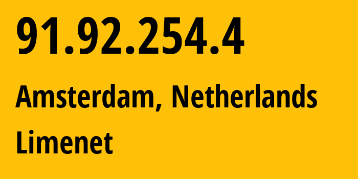 IP address 91.92.254.4 (Amsterdam, North Holland, Netherlands) get location, coordinates on map, ISP provider AS394711 Limenet // who is provider of ip address 91.92.254.4, whose IP address