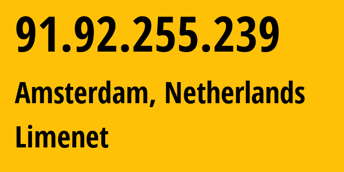 IP address 91.92.255.239 (Amsterdam, North Holland, Netherlands) get location, coordinates on map, ISP provider AS394711 Limenet // who is provider of ip address 91.92.255.239, whose IP address