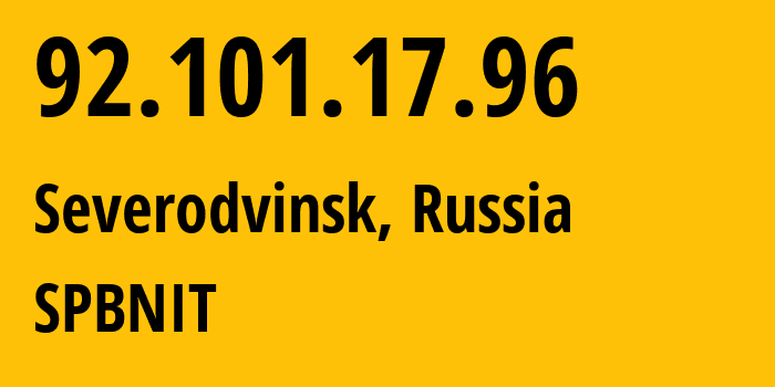 IP-адрес 92.101.17.96 (Северодвинск, Архангельская Область, Россия) определить местоположение, координаты на карте, ISP провайдер AS12389 SPBNIT // кто провайдер айпи-адреса 92.101.17.96