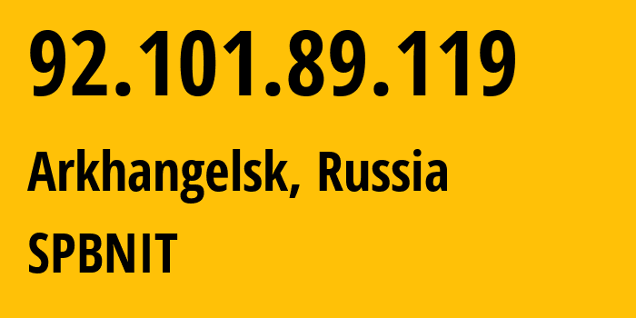 IP-адрес 92.101.89.119 (Архангельск, Архангельская Область, Россия) определить местоположение, координаты на карте, ISP провайдер AS12389 SPBNIT // кто провайдер айпи-адреса 92.101.89.119