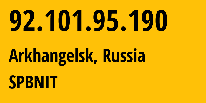 IP address 92.101.95.190 (Arkhangelsk, Arkhangelskaya, Russia) get location, coordinates on map, ISP provider AS12389 SPBNIT // who is provider of ip address 92.101.95.190, whose IP address