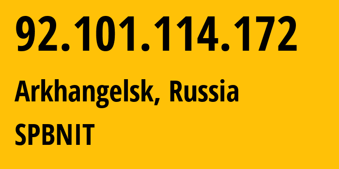 IP-адрес 92.101.114.172 (Архангельск, Архангельская Область, Россия) определить местоположение, координаты на карте, ISP провайдер AS12389 SPBNIT // кто провайдер айпи-адреса 92.101.114.172