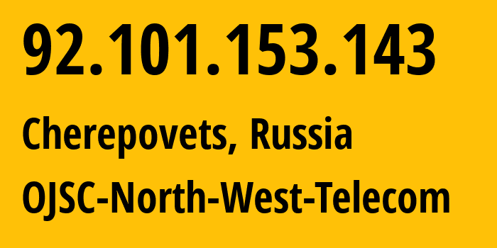 IP-адрес 92.101.153.143 (Череповец, Вологодская Область, Россия) определить местоположение, координаты на карте, ISP провайдер AS12389 OJSC-North-West-Telecom // кто провайдер айпи-адреса 92.101.153.143