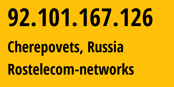 IP address 92.101.167.126 (Cherepovets, Vologda Oblast, Russia) get location, coordinates on map, ISP provider AS12389 Rostelecom-networks // who is provider of ip address 92.101.167.126, whose IP address