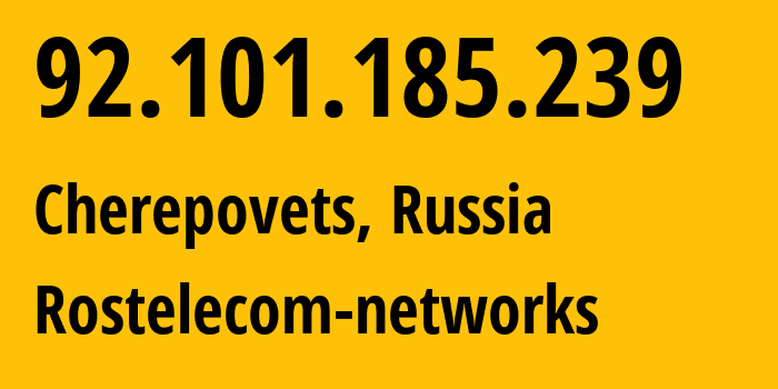 IP address 92.101.185.239 (Cherepovets, Vologda Oblast, Russia) get location, coordinates on map, ISP provider AS12389 Rostelecom-networks // who is provider of ip address 92.101.185.239, whose IP address