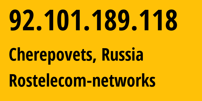 IP address 92.101.189.118 (Cherepovets, Vologda Oblast, Russia) get location, coordinates on map, ISP provider AS12389 Rostelecom-networks // who is provider of ip address 92.101.189.118, whose IP address