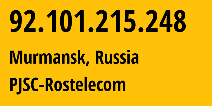 IP address 92.101.215.248 (Murmansk, Murmansk, Russia) get location, coordinates on map, ISP provider AS12389 PJSC-Rostelecom // who is provider of ip address 92.101.215.248, whose IP address