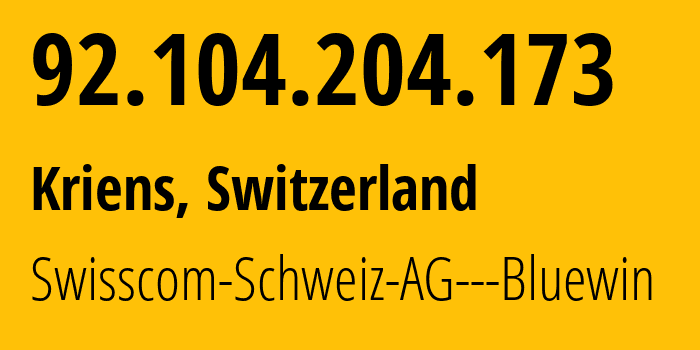 IP address 92.104.204.173 (Kriens, Lucerne, Switzerland) get location, coordinates on map, ISP provider AS3303 Swisscom-Schweiz-AG---Bluewin // who is provider of ip address 92.104.204.173, whose IP address