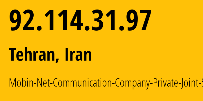 IP-адрес 92.114.31.97 (Тегеран, Тегеран, Иран) определить местоположение, координаты на карте, ISP провайдер AS50810 Mobin-Net-Communication-Company-Private-Joint-Stock // кто провайдер айпи-адреса 92.114.31.97