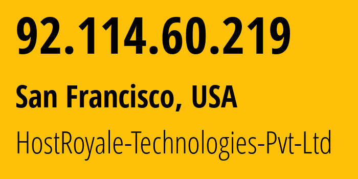 IP address 92.114.60.219 (San Francisco, California, USA) get location, coordinates on map, ISP provider AS207990 HostRoyale-Technologies-Pvt-Ltd // who is provider of ip address 92.114.60.219, whose IP address