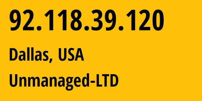 IP-адрес 92.118.39.120 (Даллас, Техас, США) определить местоположение, координаты на карте, ISP провайдер AS47890 Unmanaged-LTD // кто провайдер айпи-адреса 92.118.39.120