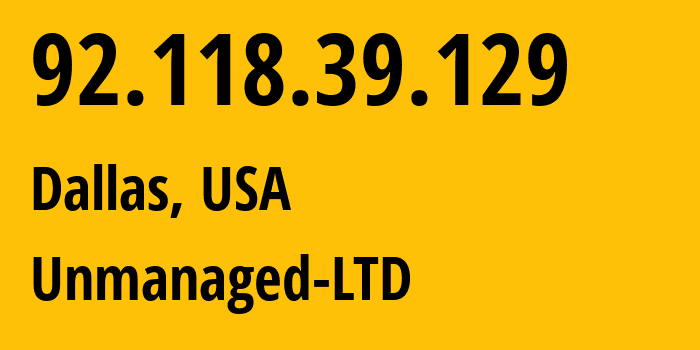 IP address 92.118.39.129 (Dallas, Texas, USA) get location, coordinates on map, ISP provider AS47890 Unmanaged-LTD // who is provider of ip address 92.118.39.129, whose IP address