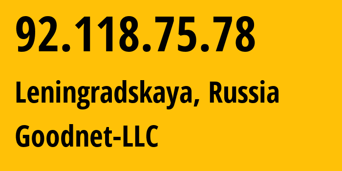 IP address 92.118.75.78 (Leningradskaya, Krasnodar Krai, Russia) get location, coordinates on map, ISP provider AS39577 Goodnet-LLC // who is provider of ip address 92.118.75.78, whose IP address