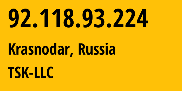 IP-адрес 92.118.93.224 (Краснодар, Краснодарский край, Россия) определить местоположение, координаты на карте, ISP провайдер AS202486 TSK-LLC // кто провайдер айпи-адреса 92.118.93.224