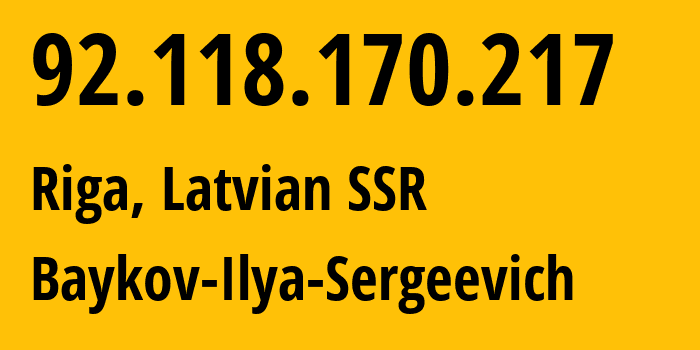 IP address 92.118.170.217 (Riga, Rīga, Latvian SSR) get location, coordinates on map, ISP provider AS41745 Baykov-Ilya-Sergeevich // who is provider of ip address 92.118.170.217, whose IP address