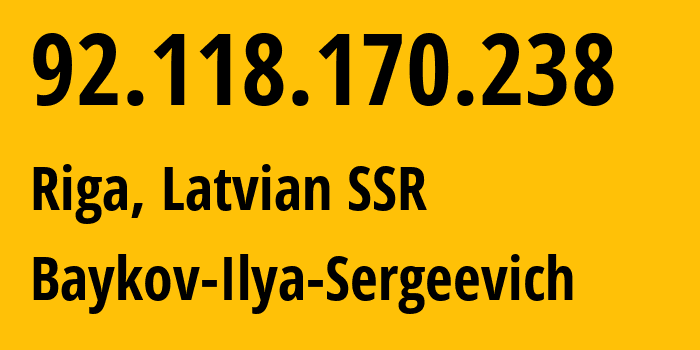 IP address 92.118.170.238 (Riga, Rīga, Latvian SSR) get location, coordinates on map, ISP provider AS41745 Baykov-Ilya-Sergeevich // who is provider of ip address 92.118.170.238, whose IP address