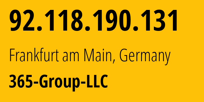 IP address 92.118.190.131 (Frankfurt am Main, Hesse, Germany) get location, coordinates on map, ISP provider AS47447 365-Group-LLC // who is provider of ip address 92.118.190.131, whose IP address