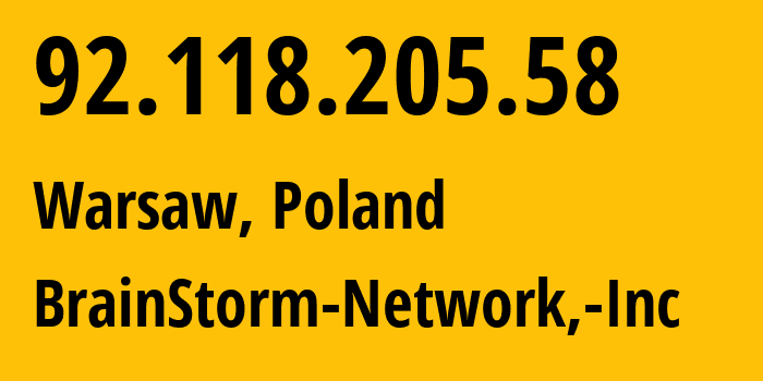 IP address 92.118.205.58 (Warsaw, Mazovia, Poland) get location, coordinates on map, ISP provider AS136258 BrainStorm-Network,-Inc // who is provider of ip address 92.118.205.58, whose IP address