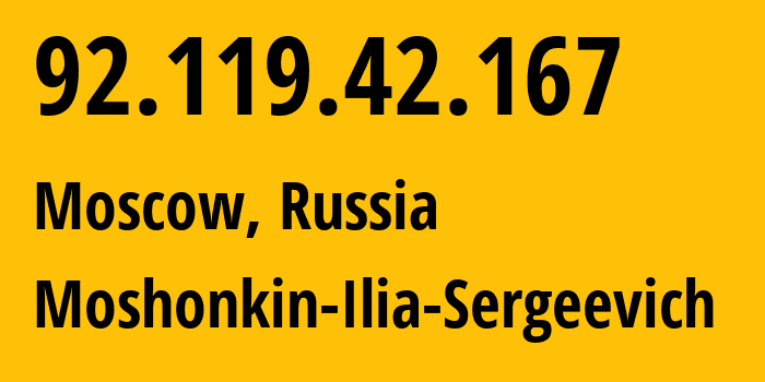 IP address 92.119.42.167 (Moscow, Moscow, Russia) get location, coordinates on map, ISP provider AS47913 Moshonkin-Ilia-Sergeevich // who is provider of ip address 92.119.42.167, whose IP address