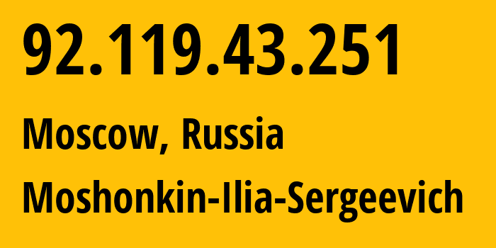 IP address 92.119.43.251 (Moscow, Moscow, Russia) get location, coordinates on map, ISP provider AS47913 Moshonkin-Ilia-Sergeevich // who is provider of ip address 92.119.43.251, whose IP address