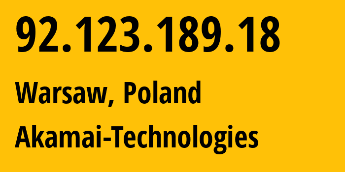 IP address 92.123.189.18 (Warsaw, Mazovia, Poland) get location, coordinates on map, ISP provider AS20940 Akamai-Technologies // who is provider of ip address 92.123.189.18, whose IP address