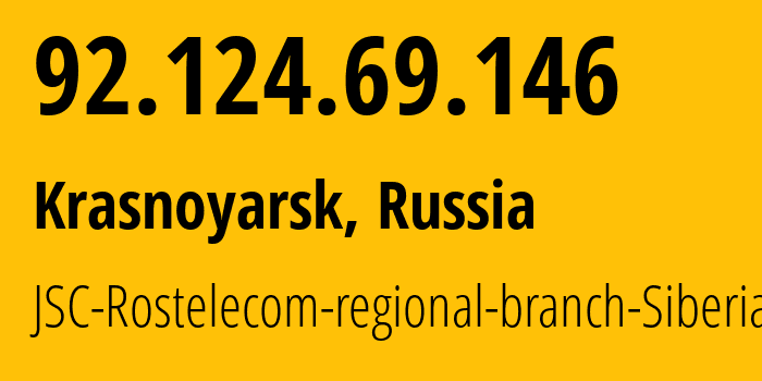 IP address 92.124.69.146 (Krasnoyarsk, Krasnoyarsk Krai, Russia) get location, coordinates on map, ISP provider AS12389 JSC-Rostelecom-regional-branch-Siberia // who is provider of ip address 92.124.69.146, whose IP address