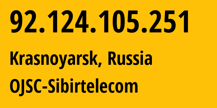 IP address 92.124.105.251 (Krasnoyarsk, Krasnoyarsk Krai, Russia) get location, coordinates on map, ISP provider AS12389 OJSC-Sibirtelecom // who is provider of ip address 92.124.105.251, whose IP address