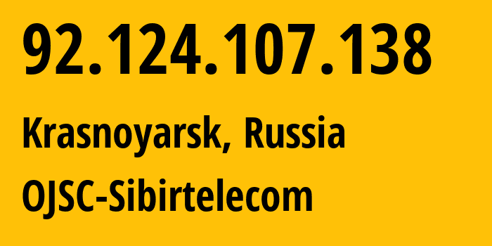 IP address 92.124.107.138 (Krasnoyarsk, Krasnoyarsk Krai, Russia) get location, coordinates on map, ISP provider AS12389 OJSC-Sibirtelecom // who is provider of ip address 92.124.107.138, whose IP address