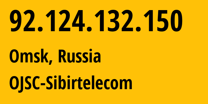 IP address 92.124.132.150 (Omsk, Omsk Oblast, Russia) get location, coordinates on map, ISP provider AS12389 OJSC-Sibirtelecom // who is provider of ip address 92.124.132.150, whose IP address