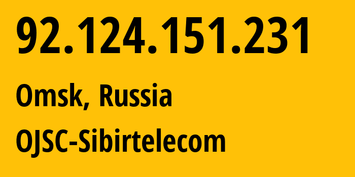 IP address 92.124.151.231 (Omsk, Omsk Oblast, Russia) get location, coordinates on map, ISP provider AS12389 OJSC-Sibirtelecom // who is provider of ip address 92.124.151.231, whose IP address