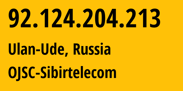 IP address 92.124.204.213 (Ulan-Ude, Buryatiya Republic, Russia) get location, coordinates on map, ISP provider AS12389 OJSC-Sibirtelecom // who is provider of ip address 92.124.204.213, whose IP address