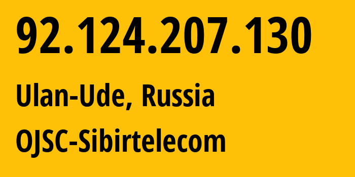 IP address 92.124.207.130 (Ulan-Ude, Buryatiya Republic, Russia) get location, coordinates on map, ISP provider AS12389 OJSC-Sibirtelecom // who is provider of ip address 92.124.207.130, whose IP address