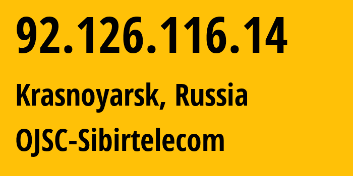 IP address 92.126.116.14 (Krasnoyarsk, Krasnoyarsk Krai, Russia) get location, coordinates on map, ISP provider AS12389 OJSC-Sibirtelecom // who is provider of ip address 92.126.116.14, whose IP address