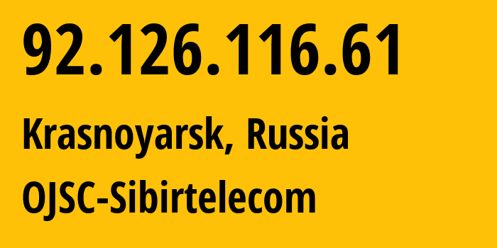 IP address 92.126.116.61 (Krasnoyarsk, Krasnoyarsk Krai, Russia) get location, coordinates on map, ISP provider AS12389 OJSC-Sibirtelecom // who is provider of ip address 92.126.116.61, whose IP address