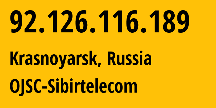 IP address 92.126.116.189 (Krasnoyarsk, Krasnoyarsk Krai, Russia) get location, coordinates on map, ISP provider AS12389 OJSC-Sibirtelecom // who is provider of ip address 92.126.116.189, whose IP address