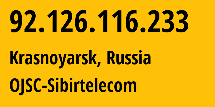 IP address 92.126.116.233 (Krasnoyarsk, Krasnoyarsk Krai, Russia) get location, coordinates on map, ISP provider AS12389 OJSC-Sibirtelecom // who is provider of ip address 92.126.116.233, whose IP address