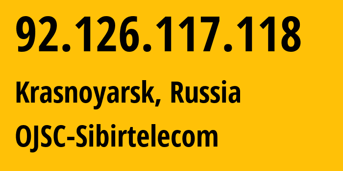 IP address 92.126.117.118 (Krasnoyarsk, Krasnoyarsk Krai, Russia) get location, coordinates on map, ISP provider AS12389 OJSC-Sibirtelecom // who is provider of ip address 92.126.117.118, whose IP address